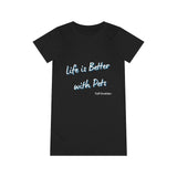 Life is Better with Pets - Organic T-Shirt Dress