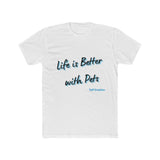 Men's Cotton Crew Tee - Life is Better with Pets
